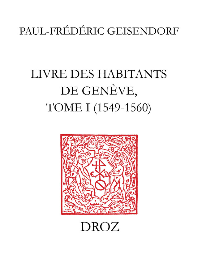 Livre des habitants de Genève. T. I, 1549-1560 - Paul-Frédéric Geisendorf - Librairie Droz