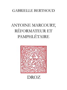 Antoine Marcourt, réformateur et pamphlétaire