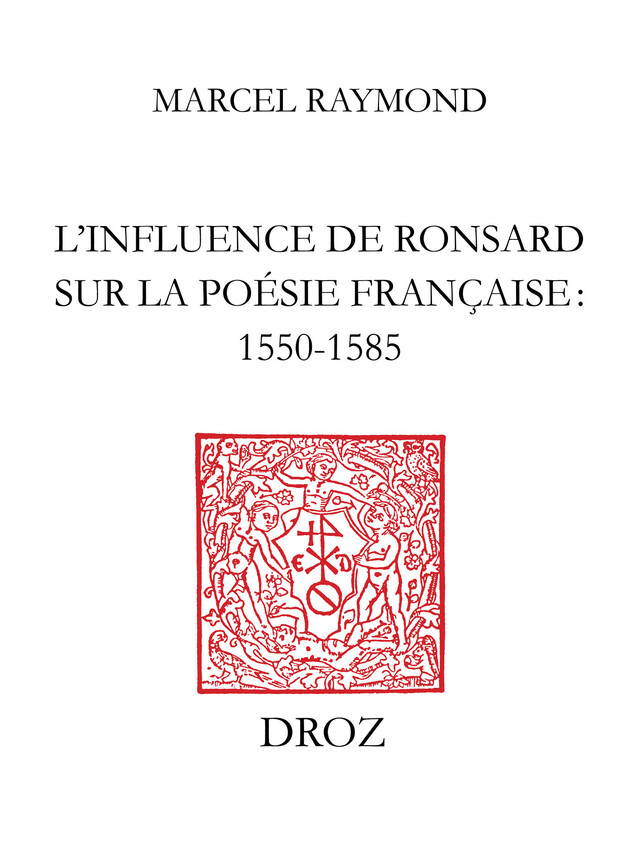 L’Influence de Ronsard sur la poésie française : 1550-1585 - Marcel Raymond - Librairie Droz