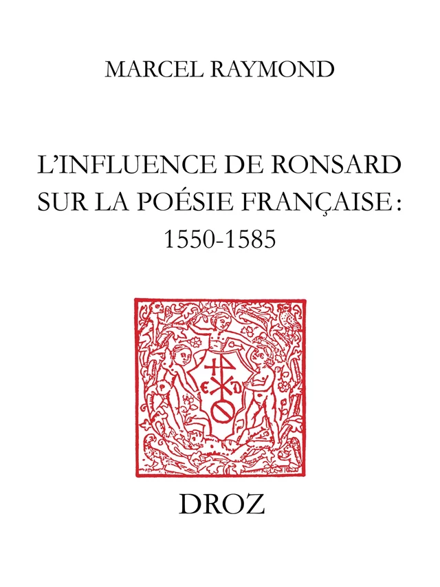 L’Influence de Ronsard sur la poésie française : 1550-1585 - Marcel Raymond - Librairie Droz
