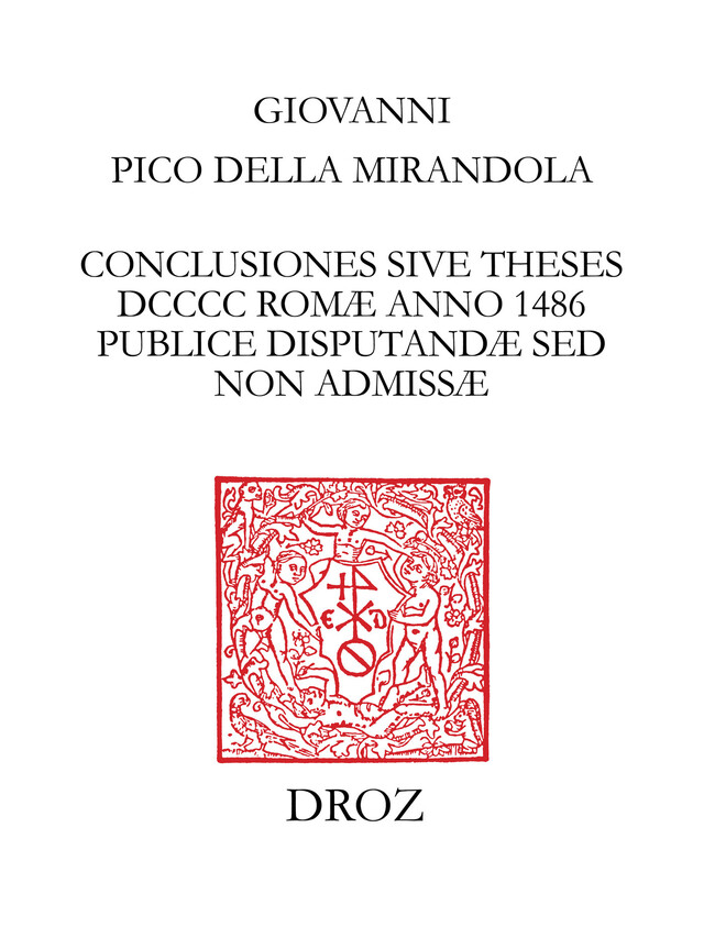 Conclusiones sive theses DCCCC Romæ  anno 1486 publice disputandæ sed non admissæ - Giovanni Pico Della Mirandola - Librairie Droz