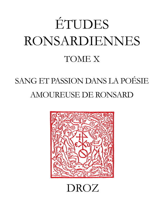 "Le Sang embaumé des roses" : sang et passion dans la poésie amoureuse de Pierre de Ronsard - Marc Carnel - Librairie Droz