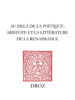 Au-delà de la "Poétique" : Aristote et la littérature de la Renaissance