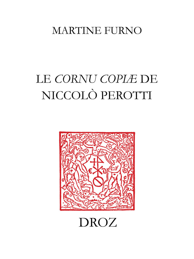 Le "Cornu copiæ" de Niccolò Perotti - Martine Furno - Librairie Droz