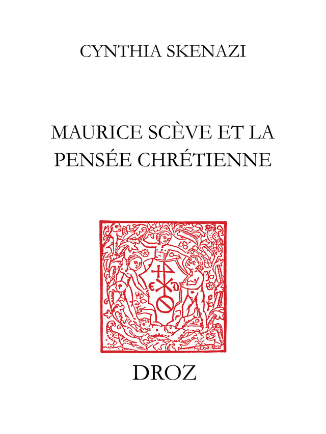 Maurice Scève et la pensée chrétienne - Cynthia Skenazi - Librairie Droz