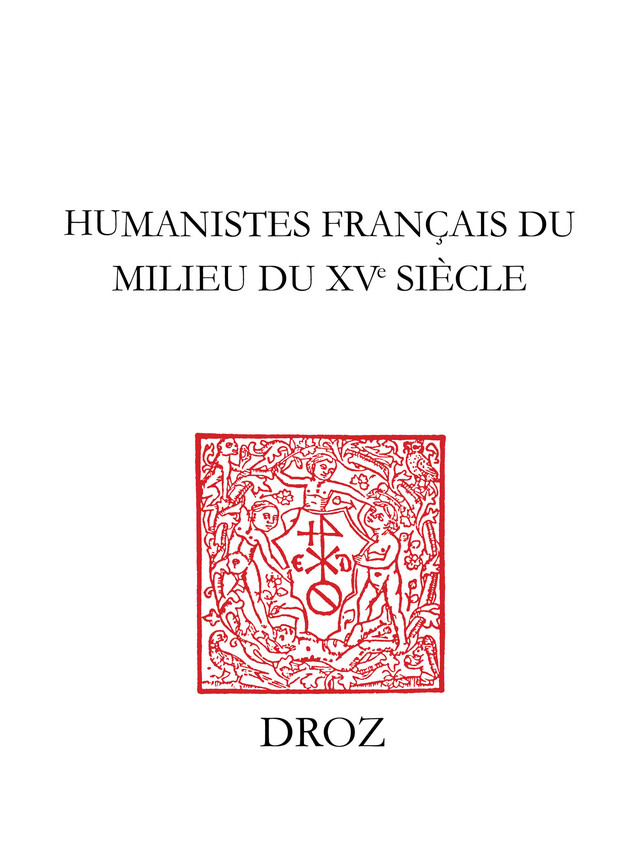 Humanistes français du milieu du XVe siècle -  - Librairie Droz