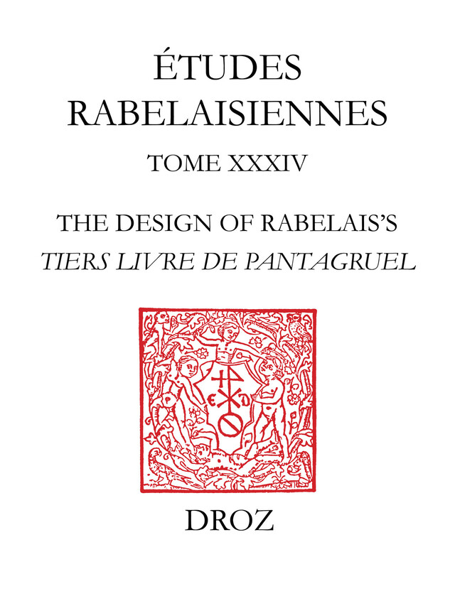 The Design of Rabelais’s "Tiers Livre de Pantagruel" - Edwin M. Duval - Librairie Droz