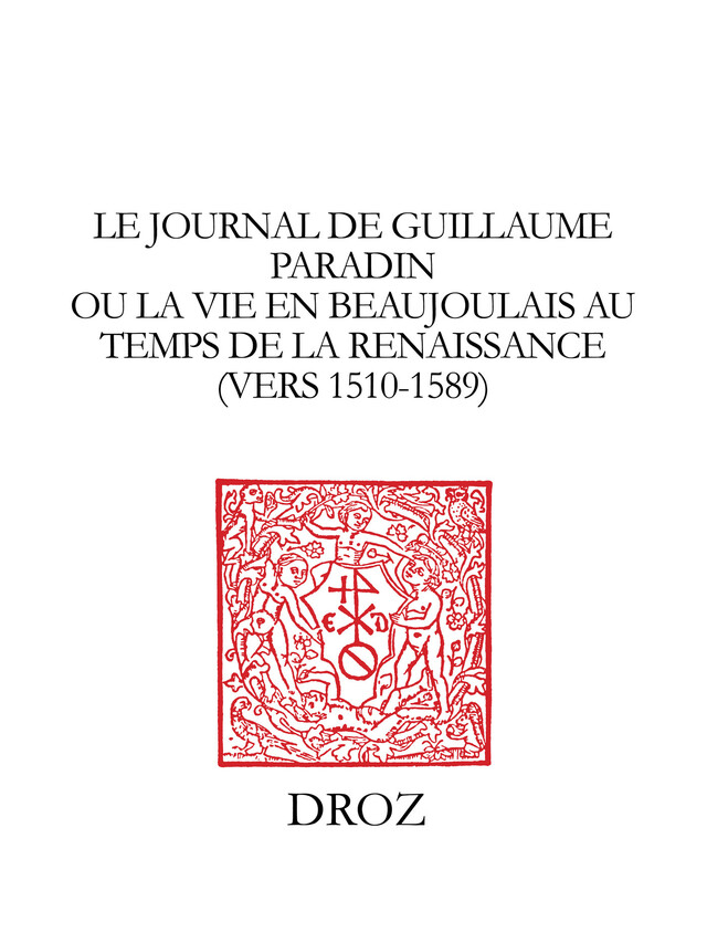 Le Journal de Guillaume Paradin ou la Vie en Beaujolais au temps de la Renaissance (vers 1510-1589) -  - Librairie Droz