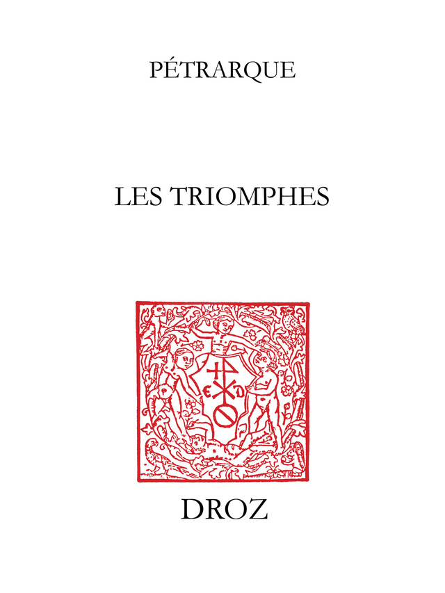 Les Triomphes -  Pétrarque, Simon Bourgouin - Librairie Droz