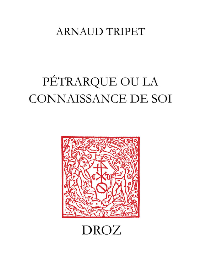 Pétrarque ou la connaissance de soi - Arnaud Tripet - Librairie Droz