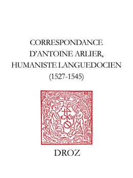 Correspondance d'Antoine Arlier, humaniste languedocien, 1527-1545
