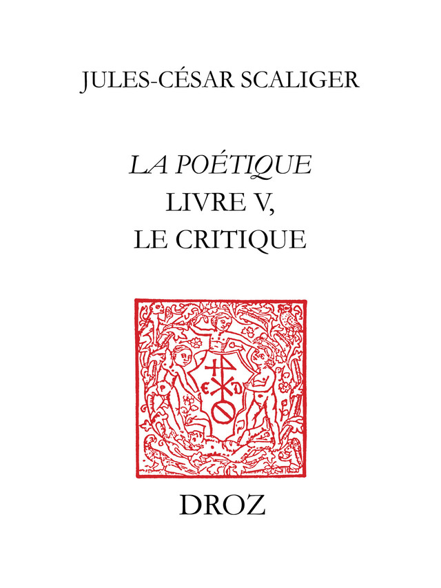 La Poétique. Livre V, le critique - Jules-César Scaliger - Librairie Droz