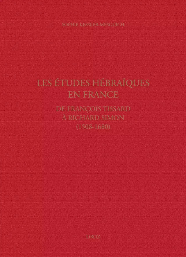 Les études hébraïques en France, de François Tissard à Richard Simon (1508-1680) - Sophie Kessler Mesguich, Max Engammare - Librairie Droz