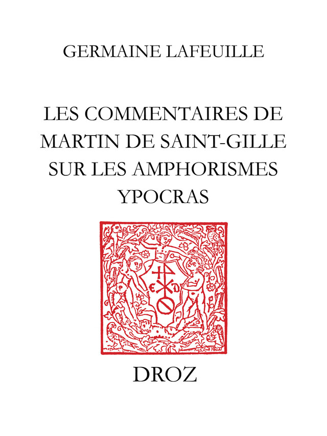 Les Commentaires de Martin de Saint-Gille sur les Amphorismes Ypocras - Germaine Lafeuille - Librairie Droz