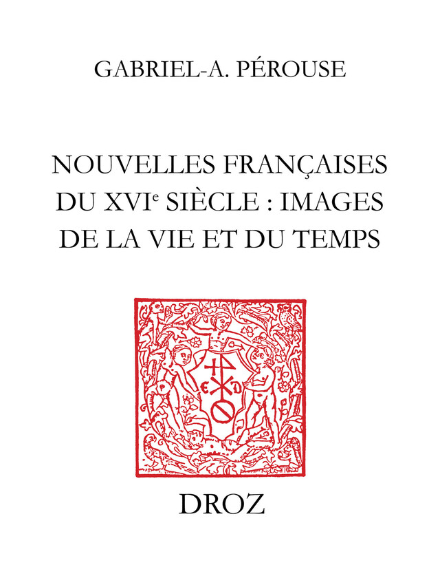 Nouvelles françaises du XVIe siècle : images de la vie du temps - Gabriel-A. Perouse - Librairie Droz