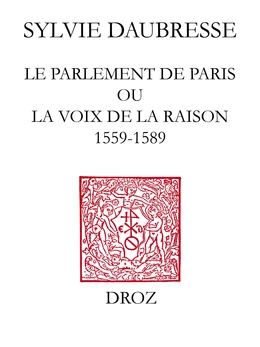 Le Parlement de Paris ou la voix de la Raison (1559-1589) / Préface de Denis Crouzet