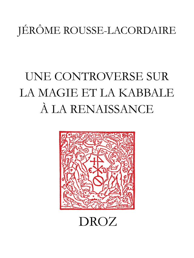 Une Controverse sur la magie et la kabbale à la Renaissance - Jérôme Rousse-Lacordaire - Librairie Droz