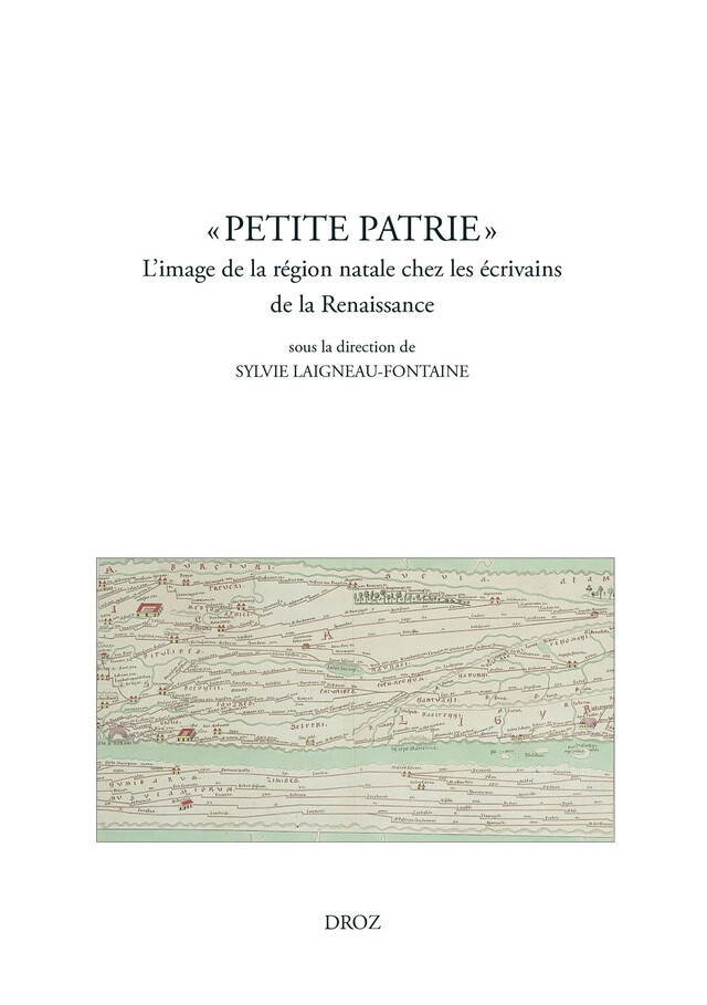 "Petite patrie". L'image de la région natale chez les écrivains de la Renaissance -  - Librairie Droz