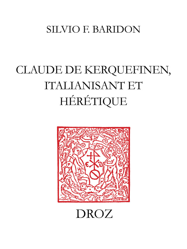 Claude de Kerquefinen, italianisant et hérétique - Silvio F. Baridon - Librairie Droz