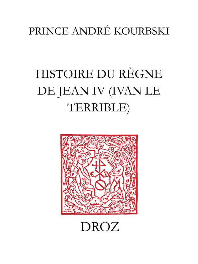 Histoire du règne de Jean IV (Ivan le Terrible) - Prince André Kourbski, M. Forstetter - Librairie Droz