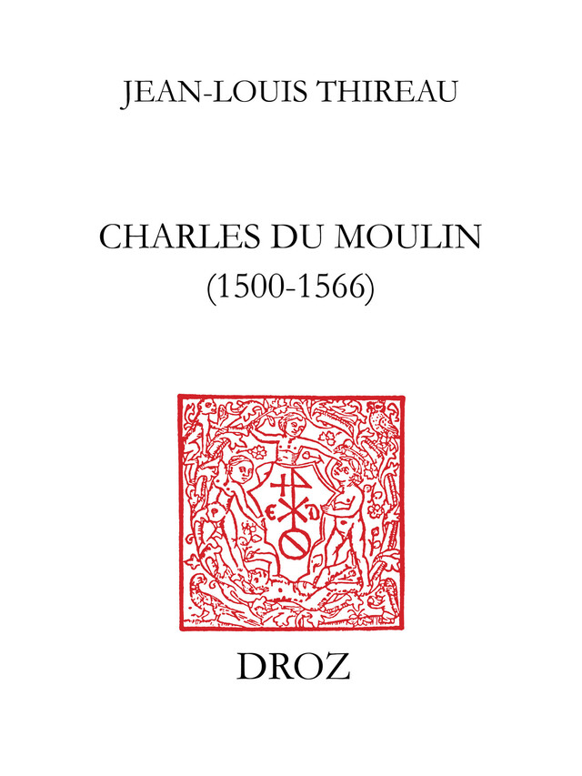 Charles Du Moulin (1500-1566) - Jean-Louis Thireau - Librairie Droz