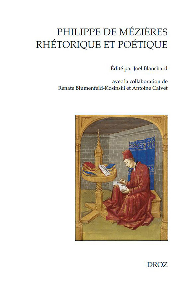 Philippe de Mézières, rhétorique et poétique - Renate Blumenfeld-Kosinski, Antoine Calvet - Librairie Droz