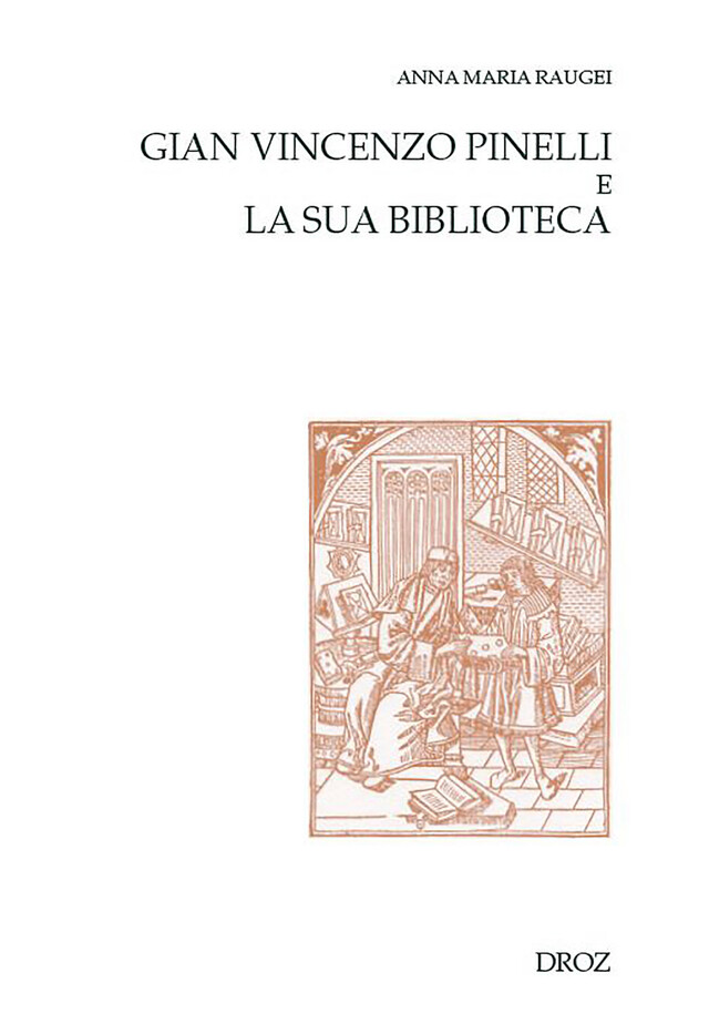 Gian Vincenzo Pinelli e la sua biblioteca - Anna Maria Raugei - Librairie Droz