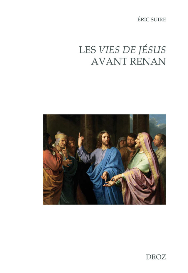 Les Vies de Jésus avant Renan - Éric Suire - Librairie Droz
