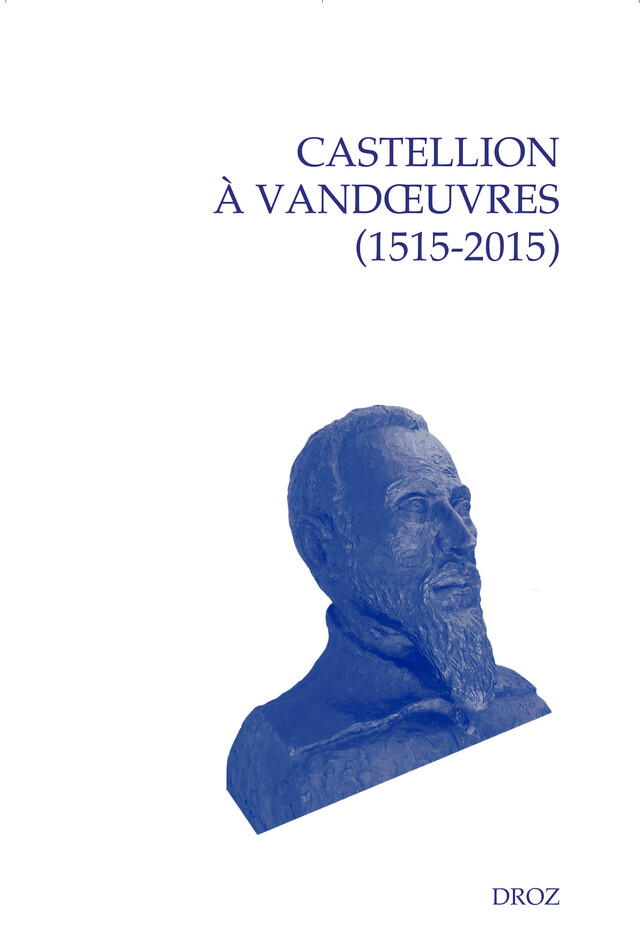 Castellion à Vandœuvres (1515-2015) - Max Engammare, Pasteur Philippe Fromont, Marie-Christine Gomez-Géraud, Michel Grandjean - Librairie Droz
