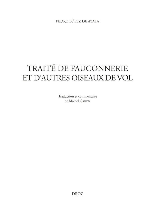 Traité de fauconnerie et d'autres oiseaux de vol - Pedro López de Ayala, Michel Garcia - Librairie Droz