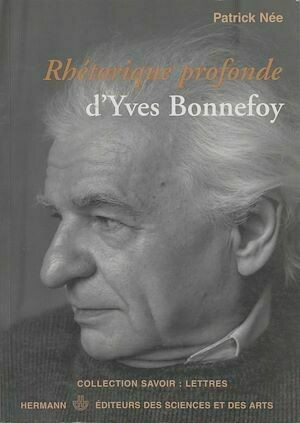 Rhétorique profonde d'Yves Bonnefoy - Patrick Née - Hermann