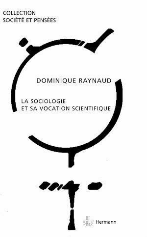 La sociologie et sa vocation scientifique - Dominique Raynaud - Hermann