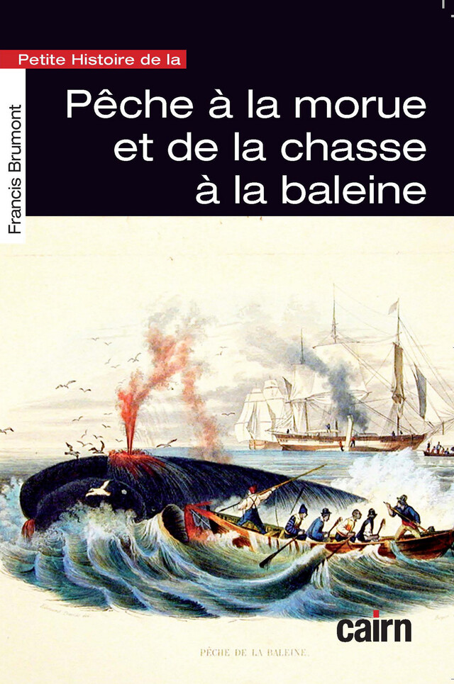 Petite histoire de la pêche à la morue et de la chasse à la baleine - Francis Brumont - Cairn