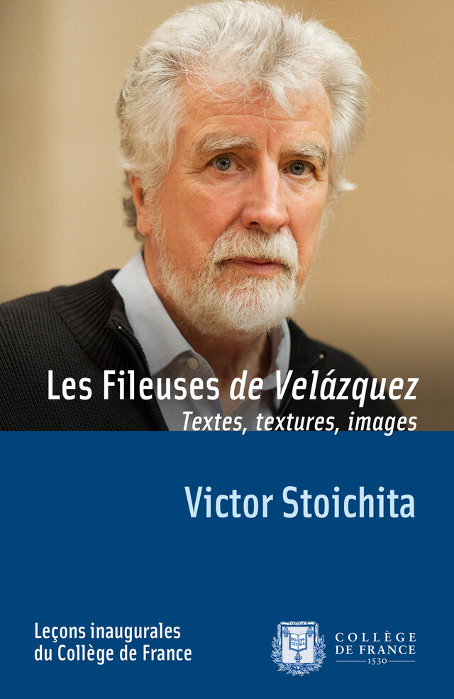 Les Fileuses de Velázquez. Textes, textures, images - Victor Stoichita - Collège de France