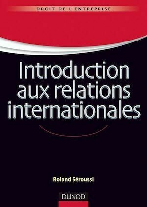 Introduction aux relations internationales - Roland Seroussi - Dunod