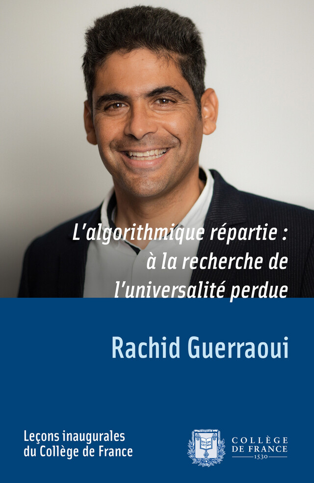 L’algorithmique répartie : à la recherche de l’universalité perdue - Rachid GUERRAOUI - Collège de France