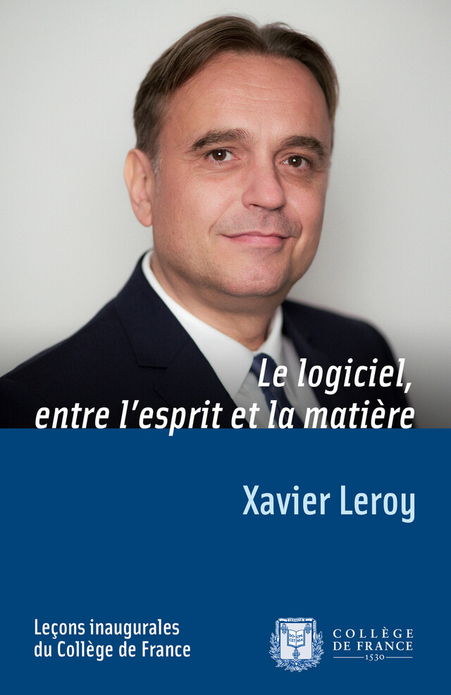 Le logiciel, entre l’esprit et la matière - Xavier Leroy - Collège de France