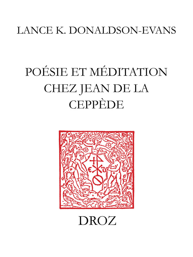 Poésie et méditation chez Jean de La Ceppède - Lance K. Donaldson-Evans - Librairie Droz