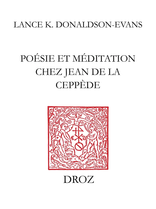 Poésie et méditation chez Jean de La Ceppède - Lance K. Donaldson-Evans - Librairie Droz