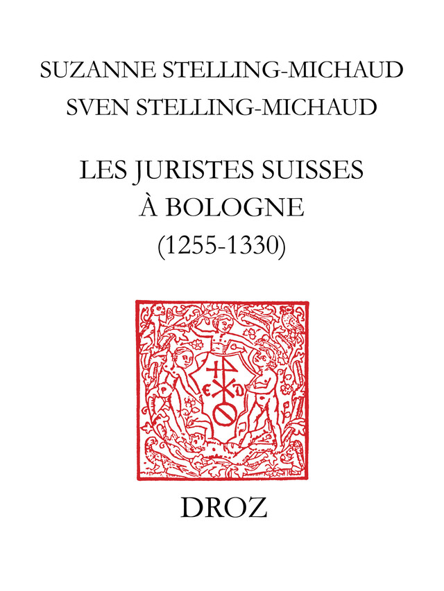 Les juristes suisses à Bologne (1255-1330) - Suzanne Stelling-Michaud, Sven Stelling-Michaud - Librairie Droz