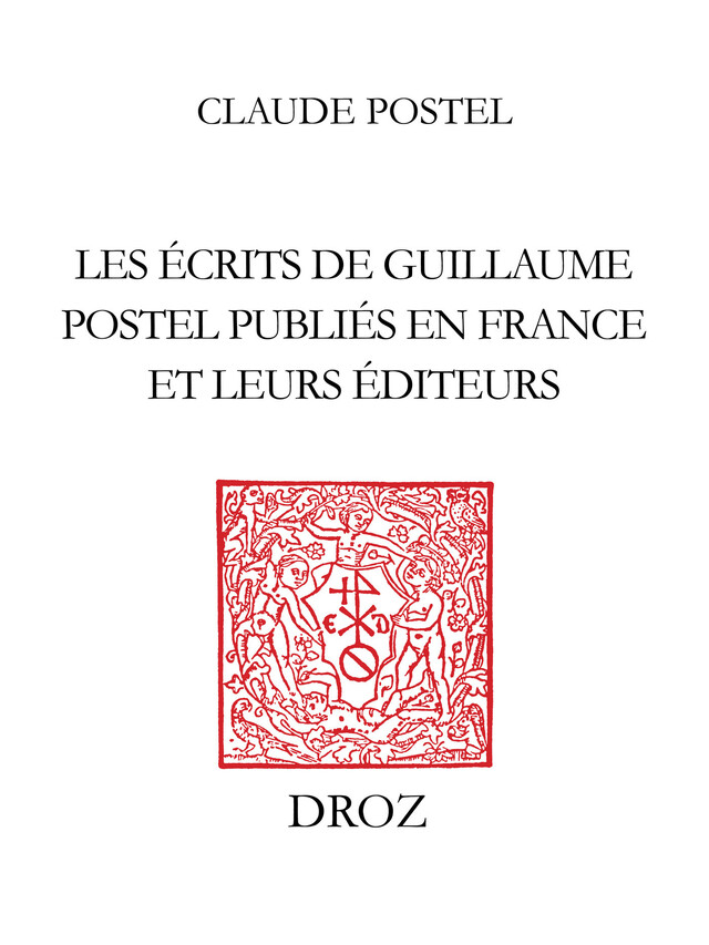 Les Ecrits de Guillaume Postel publiés en France et leurs éditeurs - Claude Postel, Bernard Roussel - Librairie Droz