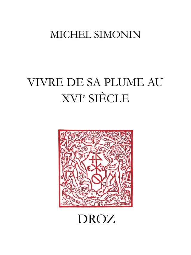 Vivre de sa plume au XVIe siècle - Michel Simonin - Librairie Droz