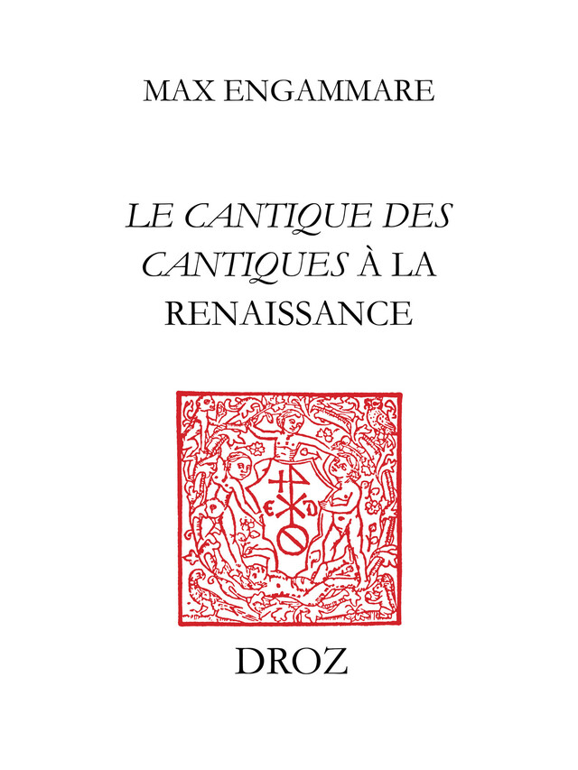 "Qu'il me baise des baisiers de sa bouche" : Le Cantique des cantiques à la Renaissance - Max Engammare - Librairie Droz