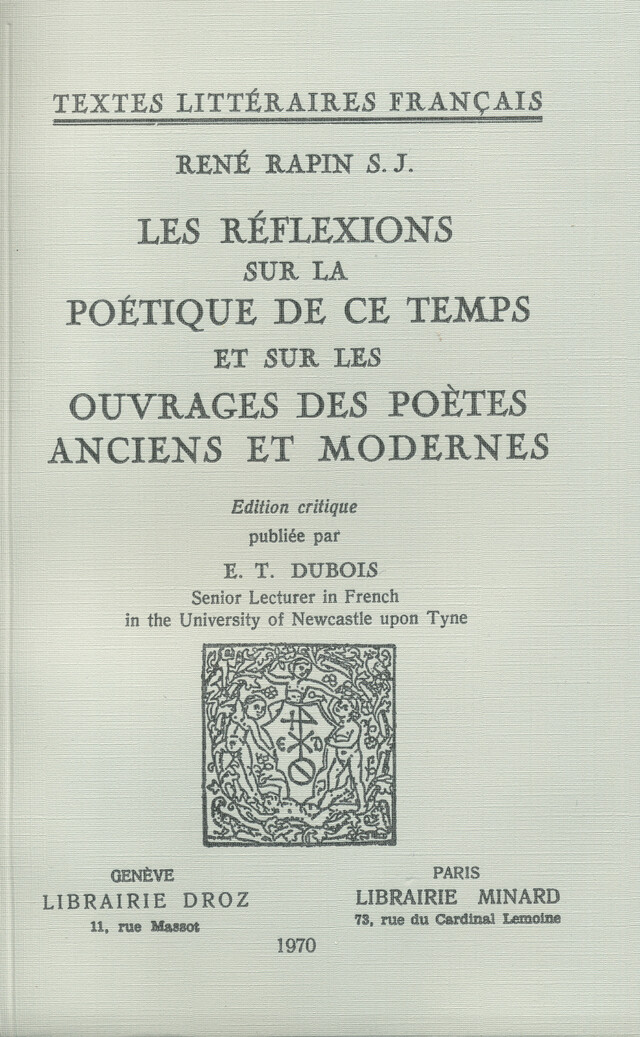 Les Réflexions sur la poétique de ce temps et sur les ouvrages des poètes anciens et modernes - René S.J. Rapin - Librairie Droz