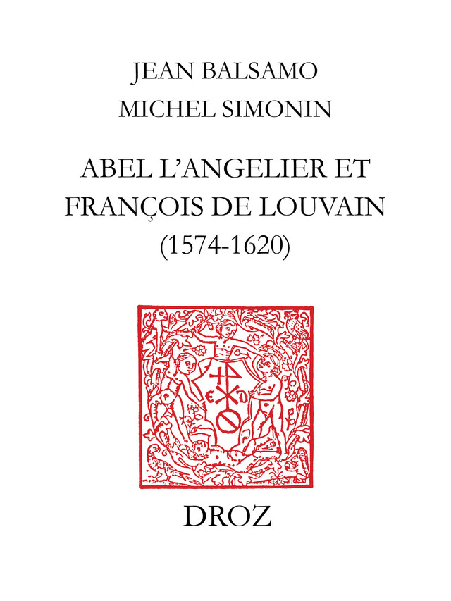 Abel L'Angelier & Françoise de Louvain (1574-1620) - Jean Balsamo, Michel Simonin - Librairie Droz