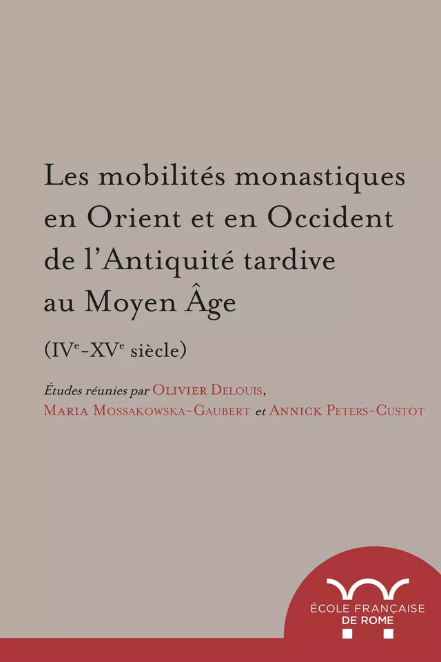 Les mobilités monastiques en Orient et en Occident de l’Antiquité tardive au Moyen Âge (IVe-XVe siècle) -  - Publications de l’École française de Rome