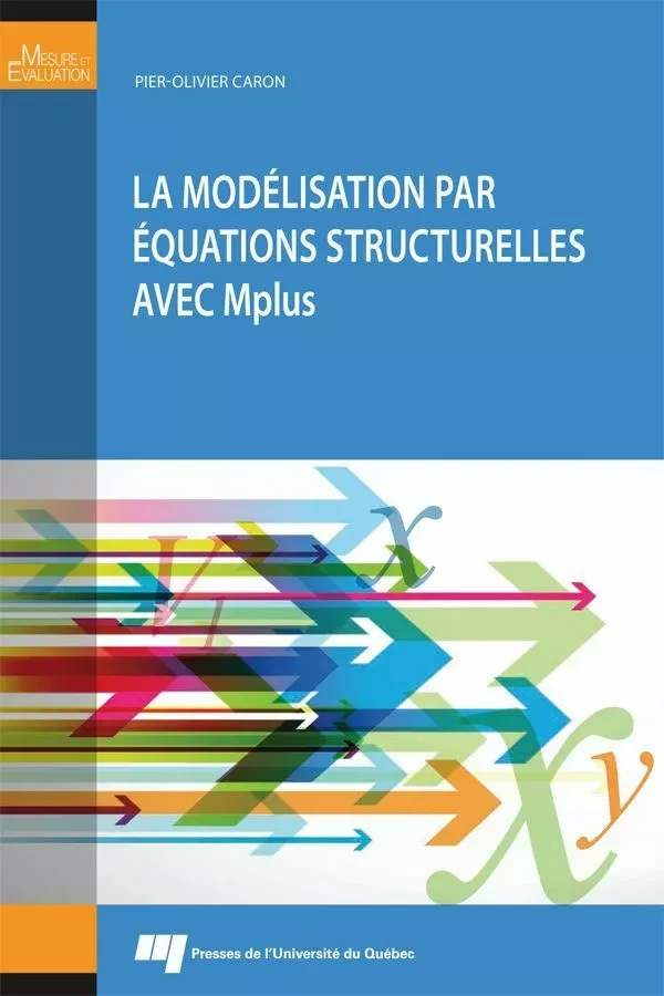 La modélisation par équations structurelles avec Mplus - Pier-Olivier Caron - Presses de l'Université du Québec