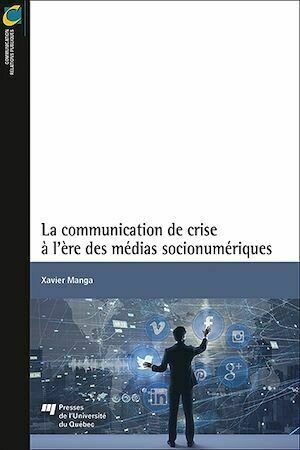 La communication de crise à l'ère des médias socionumériques - Xavier Manga - Presses de l'Université du Québec