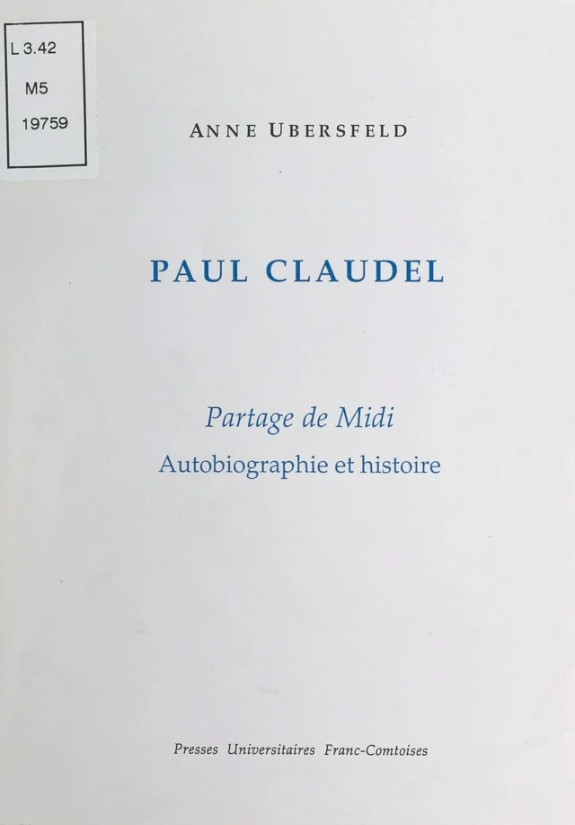 Paul Claudel, «Partage de Midi» : autobiographie et histoire - Anne Ubersfeld - FeniXX réédition numérique