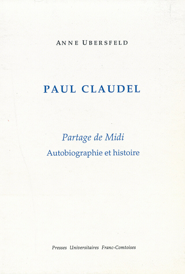 Paul Claudel - Anne Ubersfeld - Presses universitaires de Franche-Comté
